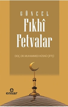 Güncel Fıkhi Fetvalar / Muhammed Hüsnü Çiftçi Güncel Fıkhi Fetvalar / Muhammed Hüsnü Çiftçi