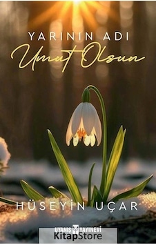 Yarının Adı Umut Olsun - Hüseyin Uçar - Uyanış Yayınevi Yarının Adı Umut Olsun - Hüseyin Uçar - Uyanış Yayınevi