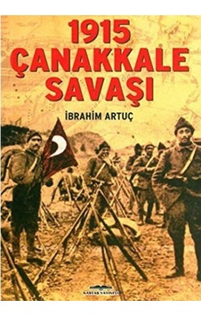 1915 Çanakkale Savaşı - İbrahim Artuç - Kastaş Yayınları 1915 Çanakkale Savaşı - İbrahim Artuç - Kastaş Yayınları