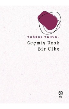 Geçmiş Uzak Bir Ülke / Tuğrul Tanyol Geçmiş Uzak Bir Ülke / Tuğrul Tanyol