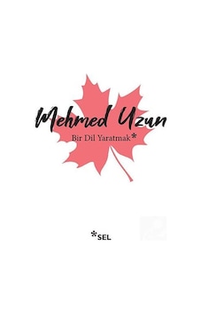 Bir Dil Yaratmak / Mehmed Uzun Bir Dil Yaratmak / Mehmed Uzun
