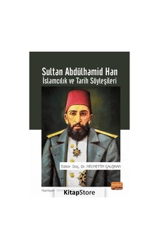 Sultan Abdülhamid Han: İslamcılık ve Tarih Söyleşileri- Nobel Bilimsel Eserler