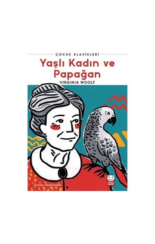 Yaşlı Kadın ve Papağan - Çocuk Klasikleri - Virginia Woolf - Kırmızı Kedi Yaşlı Kadın ve Papağan - Çocuk Klasikleri - Virginia Woolf - Kırmızı Kedi