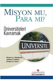 Misyon Mu Para Mı? - Burton A. Weisbrod - Jeffrey P. Ballou - İstanbul Kültür Üniversitesi Misyon Mu Para Mı? - Burton A. Weisbrod - Jeffrey P. Ballou - İstanbul Kültür Üniversitesi