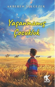 Yaşanmamış Çocukluk / Akberen Yelgezek Yaşanmamış Çocukluk / Akberen Yelgezek