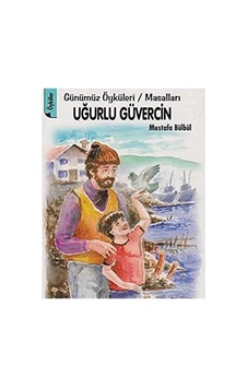 Uğurlu Güvercin Günümüz Öyküleri Masalları - Mustafa Bülbül İlk Baskı 2013
