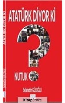 Atatürk Diyor Ki - Selahattin Güloğlu - Güloğlu Atatürk Diyor Ki - Selahattin Güloğlu - Güloğlu
