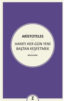 Hayatı Her Gün Yeni Baştan Keşfetmek - Aristoteles - Zeplin Kitap