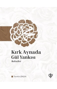 Kırk Aynada Gül Yankısı: Rubailer - Tacettin Şimşek - Türkiye Diyanet Vakfı Yayınları Kırk Aynada Gül Yankısı: Rubailer - Tacettin Şimşek - Türkiye Diyanet Vakfı Yayınları