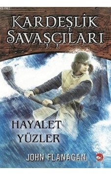 Kardeşlik Savaşçıları 6-Hayalet Yüzler - John Flanagan - Beyaz Balina Yayınları Kardeşlik Savaşçıları 6-Hayalet Yüzler - John Flanagan - Beyaz Balina Yayınları