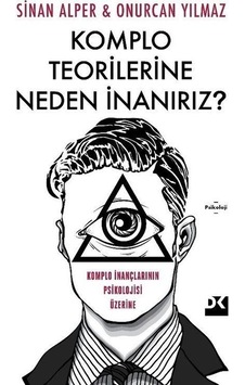 Komplo Teorilerine Neden İnanırız? Komplo İnançlarının Psikolojisi Üzerine - Onurcan Yılmaz - Sinan Alper - Doğan Kitap Komplo Teorilerine Neden İnanırız? Komplo İnançlarının Psikolojisi Üzerine - Onurcan Yılmaz - Sinan Alper - Doğan Kitap