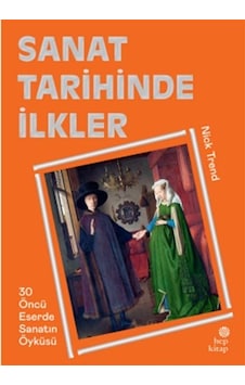 Sanat Tarihinde İlkler - 30 Öncü Eserde Sanatın Öyküsü - Nick Trend - Hep Kitap Sanat Tarihinde İlkler - 30 Öncü Eserde Sanatın Öyküsü - Nick Trend - Hep Kitap