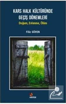 Kars Halk Kültüründe Geçiş Dönemleri: Doğum - Evlenme - Ölüm - Filiz Güven - Kriter