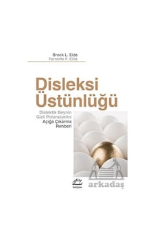 Disleksi Üstünlüğü - Dislektik Beynin Gizli Potansiyelini Açığa Çıkarma Rehberi - Brock L. Eide - İletişim Yayınları Disleksi Üstünlüğü - Dislektik Beynin Gizli Potansiyelini Açığa Çıkarma Rehberi - Brock L. Eide - İletişim Yayınları