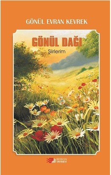 Gönül Dağı-Şiirlerim - Gönül Evran Kevrek - Berikan Yayınevi Gönül Dağı-Şiirlerim - Gönül Evran Kevrek - Berikan Yayınevi