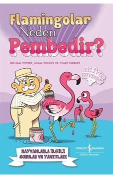 Flamingolar Neden Pembedir? Hayvanlarla İlgili Sorular ve Yanıtları - William Potter - İş Bankası Kültür Yayınları Flamingolar Neden Pembedir? Hayvanlarla İlgili Sorular ve Yanıtları - William Potter - İş Bankası Kültür Yayınları