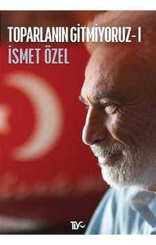 Toparlanın Gitmiyoruz - 1 - İsmet Özel - Tiyo Yayınları Toparlanın Gitmiyoruz - 1 - İsmet Özel - Tiyo Yayınları