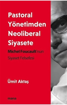 Pastoral Yönetimden Neoliberal Siyasete / Ümit Aktaş Pastoral Yönetimden Neoliberal Siyasete / Ümit Aktaş