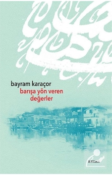 Barışa Yön Veren Değerler - Bayram Karaçor - Beyan Yayınları