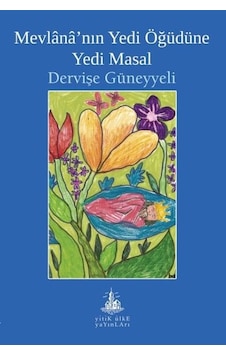 Mevlana'nın Yedi Öğüdüne Yedi Masal - Dervişe Güneyyeli - Yitik Ülke Yayınları Mevlana'nın Yedi Öğüdüne Yedi Masal - Dervişe Güneyyeli - Yitik Ülke Yayınları