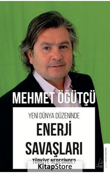 Enerji Savaşları - Türkiye Neresinde? Yeni Dünya Düzeninde - Mehmet Öğütçü - Destek Yayınları