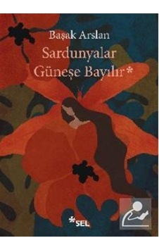 Sardunyalar Güneşe Bayılır / Başak Arslan Sardunyalar Güneşe Bayılır / Başak Arslan