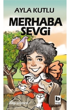 Merhaba Sevgi - Ayla Kutlu - Bilgi Yayınevi Merhaba Sevgi - Ayla Kutlu - Bilgi Yayınevi