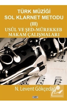 Usul ve Şed-Mürekkeb Makam Çalışmaları-Türk Müziği Sol Klarnet Metodu 3 - N. Levent Gökçedağ - Ozan Yayıncılık