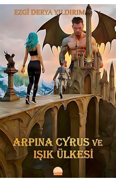 Arpina Cyrus Ve Işık Ülkesi / Ezgi Derya Yıldırım Arpina Cyrus Ve Işık Ülkesi / Ezgi Derya Yıldırım
