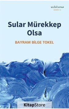 Sular Mürekkep Olsa - Bayram Bilge Tokel - Muhit Kitap Sular Mürekkep Olsa - Bayram Bilge Tokel - Muhit Kitap