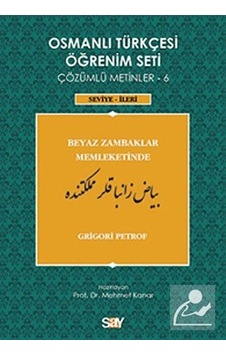 Osmanlı Türkçesi Öğrenim Seti 6 (Seviye İleri) Beyaz Zambaklar Memleketinde - Grigori Petrof - Say Yayınları Osmanlı Türkçesi Öğrenim Seti 6 (Seviye İleri) Beyaz Zambaklar Memleketinde - Grigori Petrof - Say Yayınları