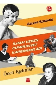 Ilham Veren Cumhuriyet Kahramanları / Özlem Özdemir 9786052983751 Ilham Veren Cumhuriyet Kahramanları / Özlem Özdemir 9786052983751