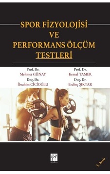 Spor Fizyolojisi ve Performans Ölçüm Testleri - Kemal Tamer -  İbrahim Cicioğlu - Gazi Kitabevi