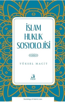 İslam Hukuk Sosyolojisi / Dr. Yüksel Macit İslam Hukuk Sosyolojisi / Dr. Yüksel Macit