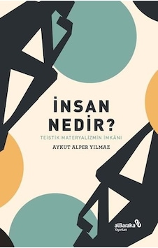 İnsan Nedir? Teistik Materyalizmin İmkanı - Aykut Alper Yılmaz - alBaraka Yayınları İnsan Nedir? Teistik Materyalizmin İmkanı - Aykut Alper Yılmaz - alBaraka Yayınları