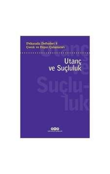Çocuk Ve Ergen Psikanalizi: Utanç Ve Suçluluk Üzerine Çalışmalar Çocuk Ve Ergen Psikanalizi: Utanç Ve Suçluluk Üzerine Çalışmalar