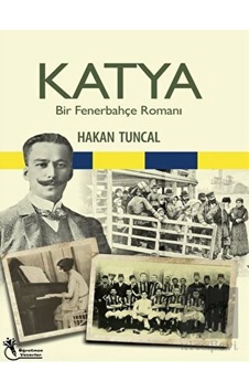 Katya - Bir Fenerbahçe Romanı - Hakan Tuncal - Öğretmen Yazarlar Yayınları Katya - Bir Fenerbahçe Romanı - Hakan Tuncal - Öğretmen Yazarlar Yayınları