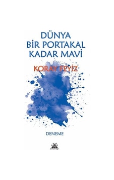 Dünya Bir Portakal Kadar Mavi / Koray Feyiz