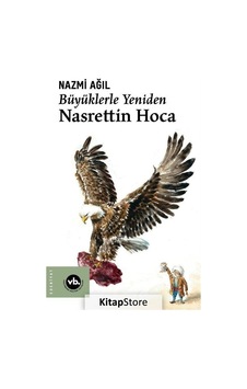 Büyüklerle Yeniden Nasrettin Hoca / Nazmi Ağıl Büyüklerle Yeniden Nasrettin Hoca / Nazmi Ağıl