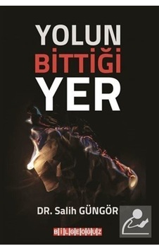 Yolun Bittiği Yer - Salih Güngör - Bilgeoğuz Yayınları Yolun Bittiği Yer - Salih Güngör - Bilgeoğuz Yayınları