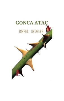 Dikenli Ukdeler - Gonca Ataç - Edebiyatist Dikenli Ukdeler - Gonca Ataç - Edebiyatist