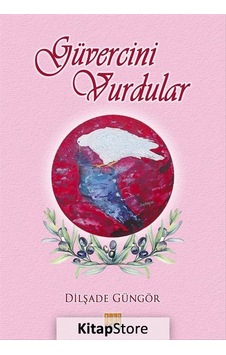 Güvercini Vurdular - Dilşade Güngör - Tunç Yayıncılık Güvercini Vurdular - Dilşade Güngör - Tunç Yayıncılık