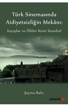 Türk Sinemasında Aidiyetsizliğin Mekanı: Kayıplar ve Ölüler Ke...