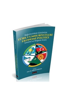 Bağımsızlıktan Günümüze Türk Cumhuriyetleri Ekonomi Politiği /...
