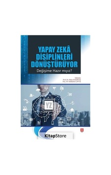 Yapay Zeka Disiplinleri Dönüştürüyor Değişime Hazır mıyız? - Hülya Bakırtaş - Ekin Basım Yayın Yapay Zeka Disiplinleri Dönüştürüyor Değişime Hazır mıyız? - Hülya Bakırtaş - Ekin Basım Yayın