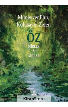 Öz Şiirler Ve Anılar - Münevver Ebru Kolusayın Zeren - Artshop Yayıncılık Öz Şiirler Ve Anılar - Münevver Ebru Kolusayın Zeren - Artshop Yayıncılık