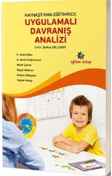 Kaynaştırma Eğitiminde Uygulamalı Davranış Analizi Kaynaştırma Eğitiminde Uygulamalı Davranış Analizi