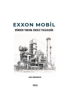Exxon Mobil - Dünden Yarına Enerji Yolculuğu - Jack Brandon - Gece Kitaplığı Exxon Mobil - Dünden Yarına Enerji Yolculuğu - Jack Brandon - Gece Kitaplığı