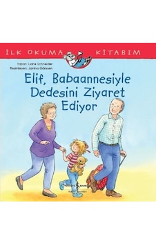 Elif Babaannesiyle Dedesini Ziyaret Ediyor-İlk Okuma Kitabım - Liane Schneider - İş Bankası Kültür Yayınları Elif Babaannesiyle Dedesini Ziyaret Ediyor-İlk Okuma Kitabım - Liane Schneider - İş Bankası Kültür Yayınları