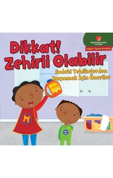 Dikkat! Zehirli Olabilir - Sağlıklı Yaşam Kuralları Serisi - Gina Bellisario - Sabri Ülker Vakfı Dikkat! Zehirli Olabilir - Sağlıklı Yaşam Kuralları Serisi - Gina Bellisario - Sabri Ülker Vakfı